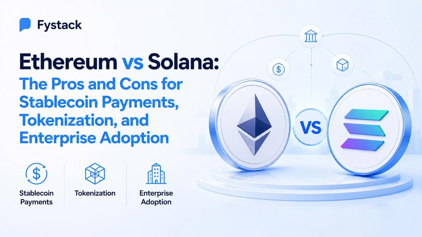 Ethereum vs Solana: The Pros and Cons for Stablecoin Payments, Tokenization, and Enterprise Adoption