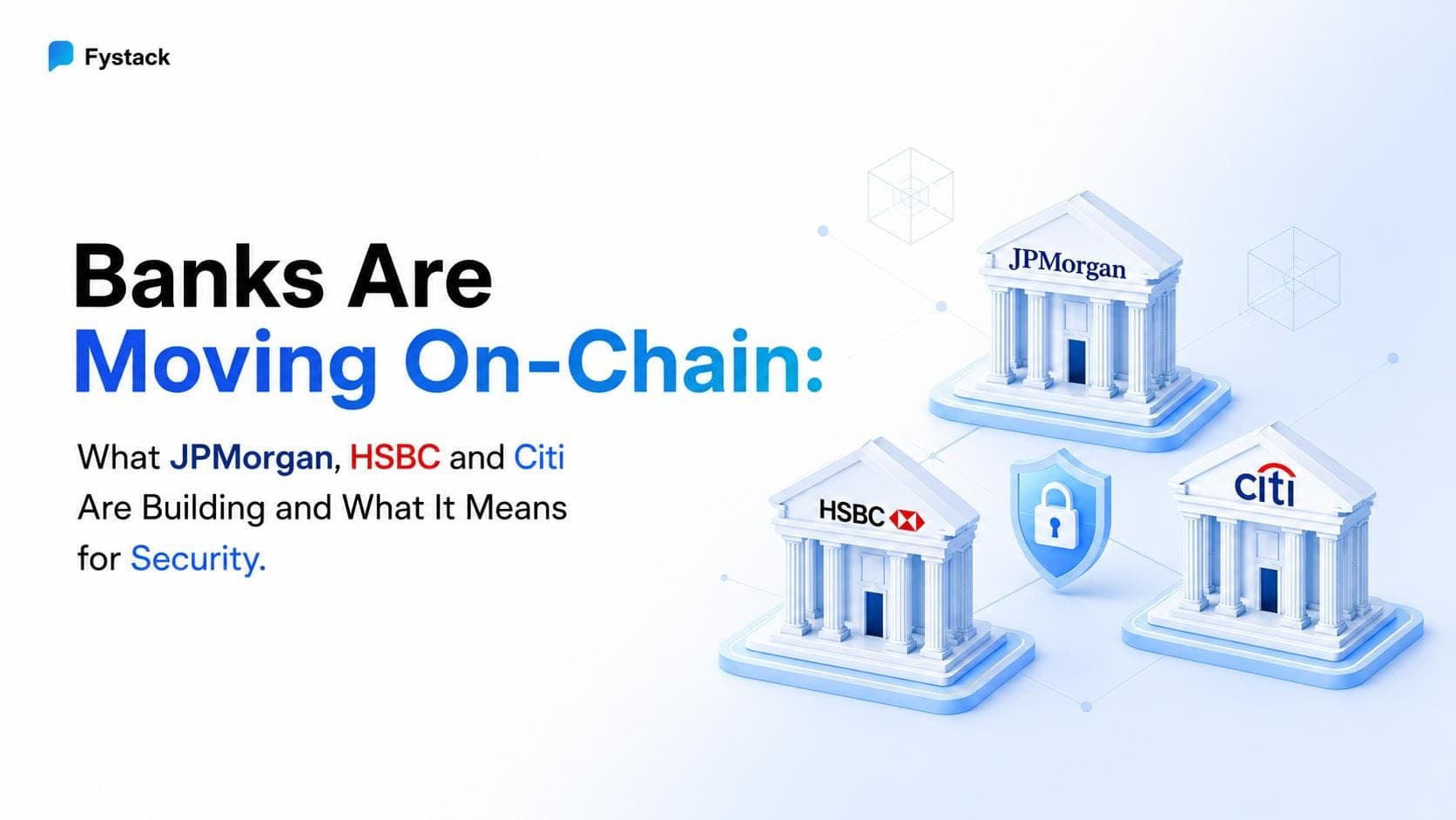 Banks Are Moving On-Chain: What JPMorgan, HSBC and Citi Are Building and What It Means for Security