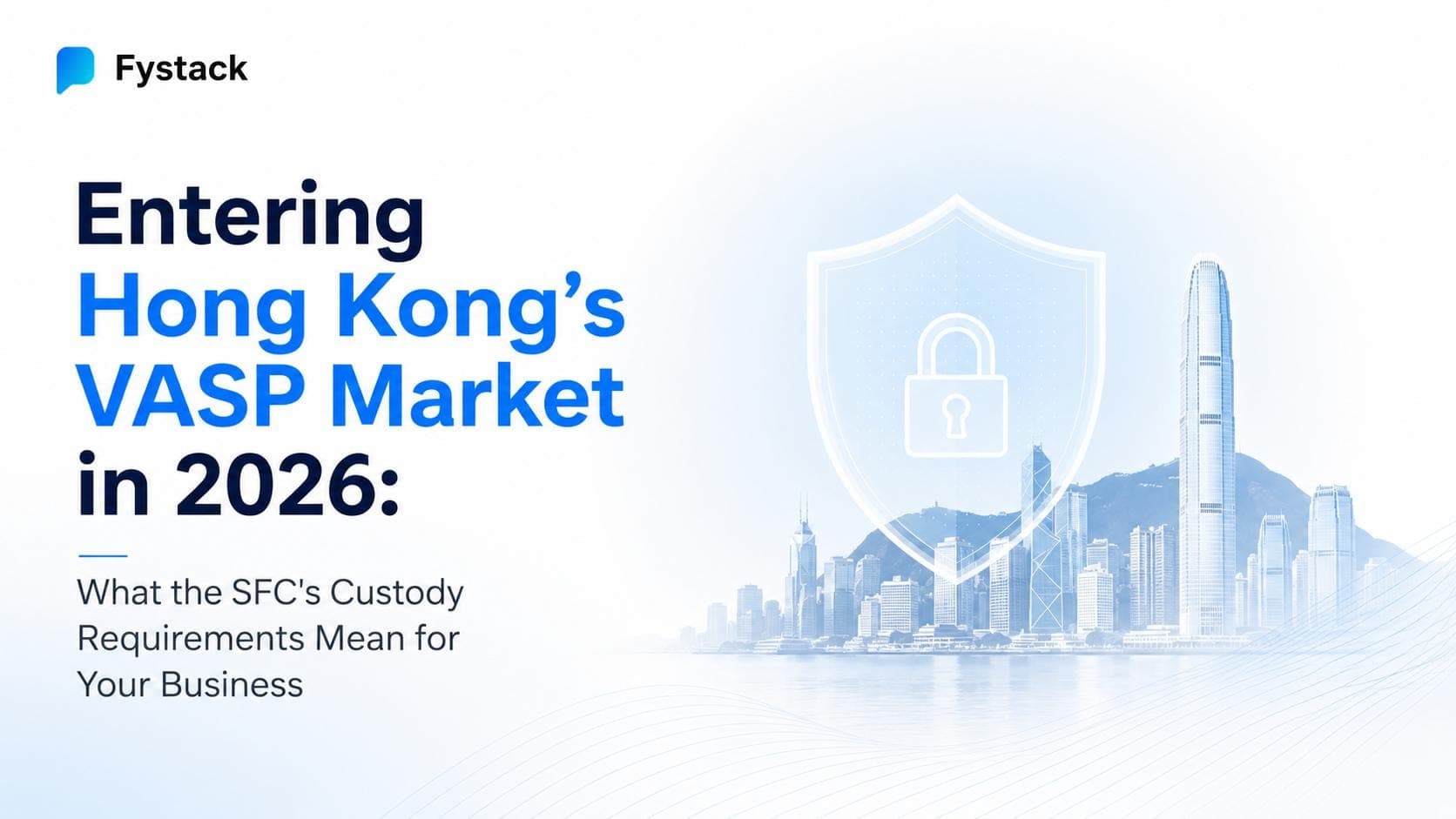 Entering Hong Kong's VASP Market in 2026: What the SFC's Custody Requirements Mean for Your Business