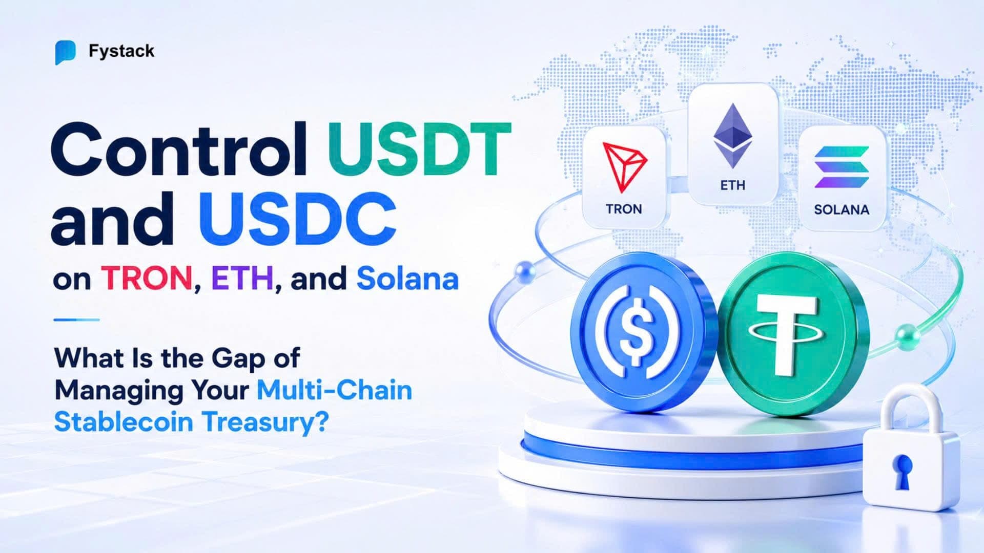 Control USDT and USDC on TRON, ETH, and Solana - What Is the Gap of Managing Your Multi-Chain Stablecoin Treasury?